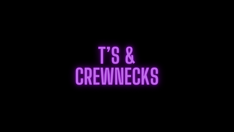 T’s & Crewnecks