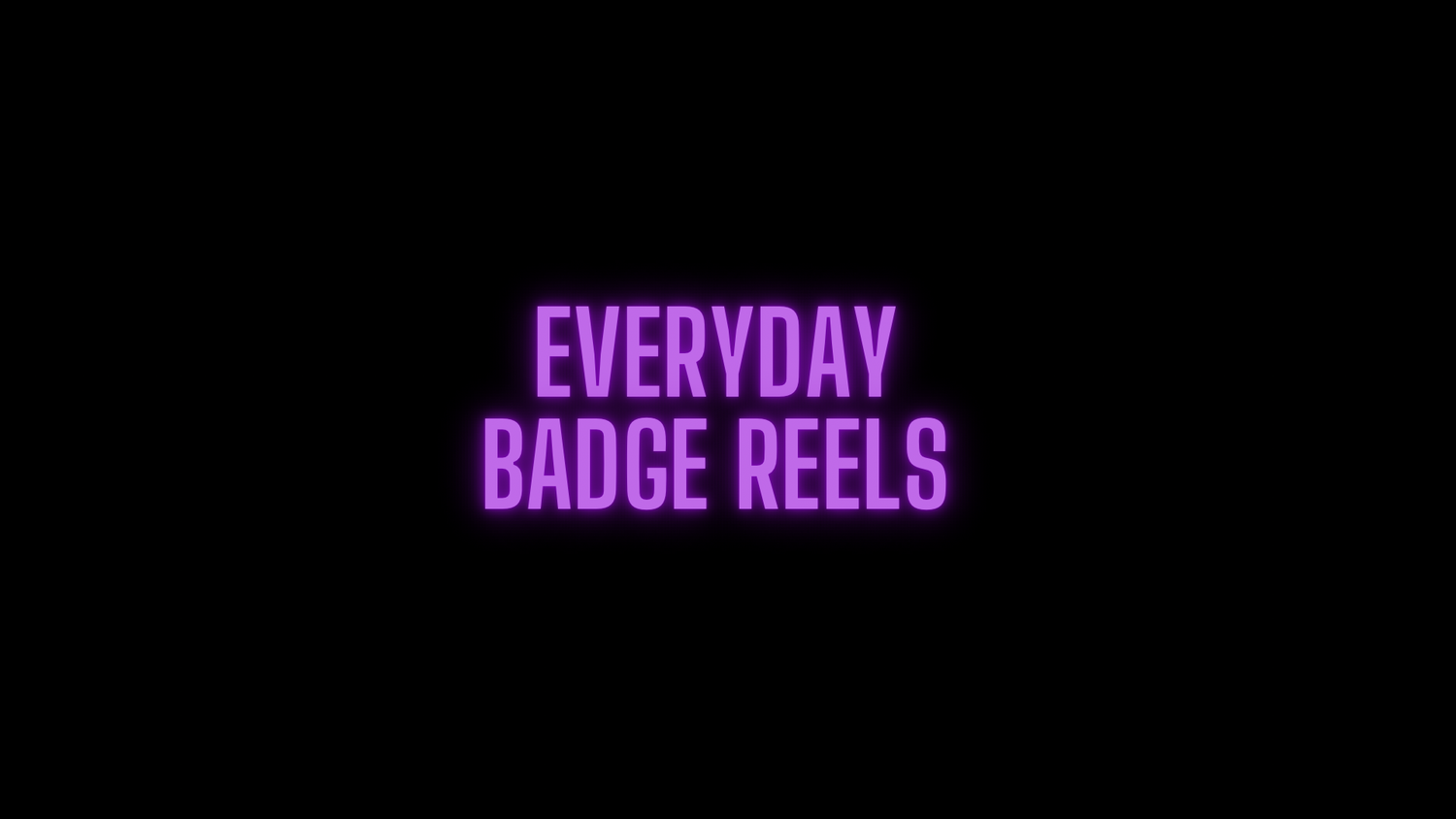 Everyday Badge Reels