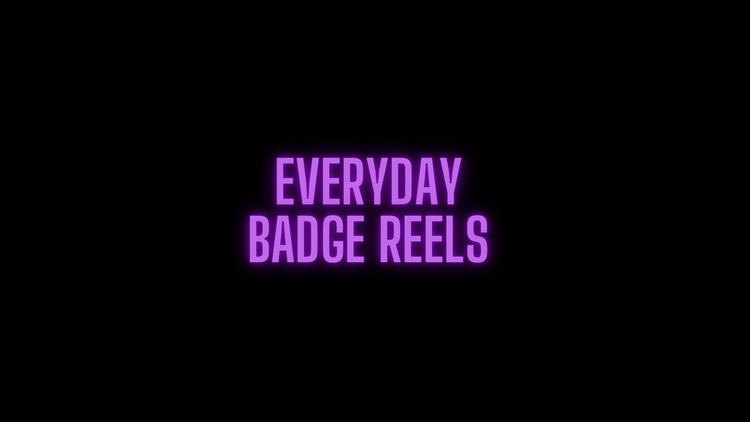 Everyday Badge Reels